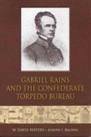 Gabriel Rains and the Confederate Torpedo Bureau (ISBN: 9781611213508)