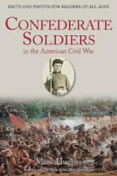 Confederate Soldiers in the American Civil War - Mark Hughes (ISBN: 9781611213416)