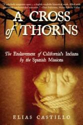 A Cross of Thorns: The Enslavement of California's Indians by the Spanish Missions (ISBN: 9781610353045)