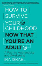 How to Survive Your Childhood Now That You're an Adult - Ira Israel (ISBN: 9781608685073)