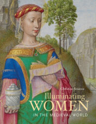 Illuminating Women in the Medieval World - Chrsitine Sciacca (ISBN: 9781606065266)