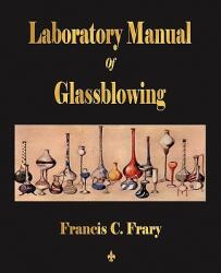 Laboratory Manual Of Glassblowing - Francis C. Frar (ISBN: 9781603862622)