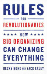 Rules for Revolutionaries: How Big Organizing Can Change Everything (ISBN: 9781603587273)