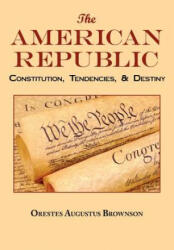 American Republic - Orestes Augustus Brownson (ISBN: 9781604500219)