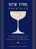 New York Cocktails: An Elegant Collection of Over 100 Recipes Inspired by the Big Apple (ISBN: 9781604337297)