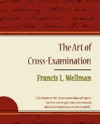 Art of Cross-Examination - Francis L. Wellman - Wellman Francis L (ISBN: 9781604244137)