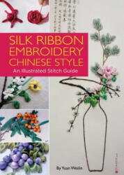 Silk Ribbon Embroidery Chinese Style - Yuan Weilin (ISBN: 9781602200272)