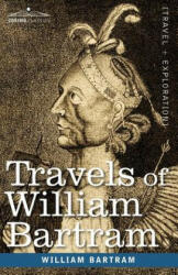 Travels of William Bartram - William Bartram (ISBN: 9781602066885)