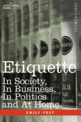 Etiquette: In Society, in Business, in Politics and at Home - Emily Post (ISBN: 9781602061149)