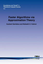 Faster Algorithms via Approximation Theory - Sushant Sachdeva, Nisheeth K. Vishnoi (ISBN: 9781601988201)