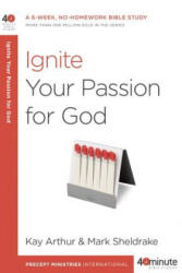 Ignite Your Passion for God - Kay Arthur, Mark Sheldrake (ISBN: 9781601428028)
