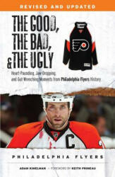 The Good, The Bad, and The Ugly Philadelphia Flyers - Adam Kimelman, Keith Primeau (ISBN: 9781600788765)