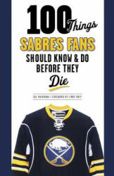 100 Things Sabres Fans Should Know & Do Before They Die - Sal Maiorana (ISBN: 9781600787225)