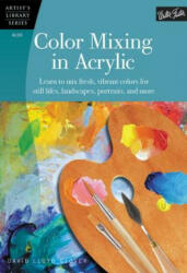 Color Mixing in Acrylic (Artist's Library) - David Lloyd Glover, Walter Foster (ISBN: 9781600583889)