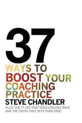 37 Ways to BOOST Your Coaching Practice - Steve Chandler (ISBN: 9781600250286)