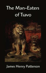 The Man-Eaters of Tsavo and Other East African Adventures - John Henry Patterson (ISBN: 9781599867052)