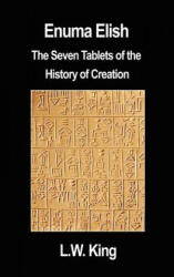 Enuma Elish: The Seven Tablets of the History of Creation - L. W. King (ISBN: 9781599867014)
