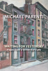 Waiting for Yesterday: Pages from a Street Kid's Life - MICHAEL PARENTI (ISBN: 9781599540580)