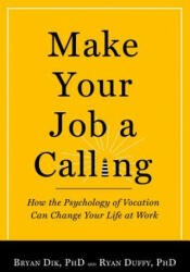 Make Your Job a Calling: How the Psychology of Vocation Can Change Your Life at Work (ISBN: 9781599474465)