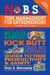 No B. S. Time Management for Entrepreneurs - Dan S Kennedy (ISBN: 9781599186153)