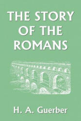 Story of the Romans - H. , A. Guerber (ISBN: 9781599150123)