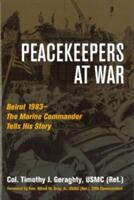 Peacekeepers at War: Beirut 1983--The Marine Commander Tells His Story (ISBN: 9781597974257)