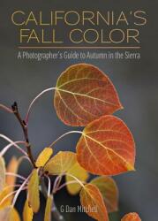 California's Fall Color: A Photographer's Guide to Autumn in the Sierra (ISBN: 9781597143172)