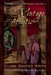 A Vintage from Atlantis: The Collected Fantasies, Vol. 3 - Clark Ashton Smith (ISBN: 9781597808514)