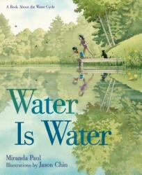 WATER IS WATER - Miranda Paul, Jason Chin (ISBN: 9781596439849)