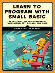 Learn To Program With Small Basic - Majed Marji, Ed Price (ISBN: 9781593277024)