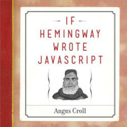 If Hemingway Wrote Javascript - Angus Croll (ISBN: 9781593275853)