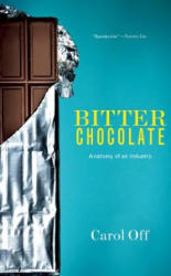 Bitter Chocolate: Anatomy of an Industry - Carol Off (ISBN: 9781595589804)