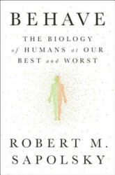 Robert Sapolsky - Behave - Robert Sapolsky (ISBN: 9781594205071)