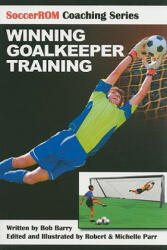 Winning Goalkeeper Training - Bob Barry, Robert Parr, Michelle Parr (ISBN: 9781591641148)