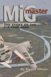 MIG Master Second Edition: The Story of the F-8 Crusader (ISBN: 9781591148685)