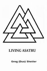 Living Asatru - Greg Shetler (ISBN: 9781591099116)