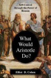 What Would Aristotle Do? - Elliot D. Cohen (ISBN: 9781591020707)