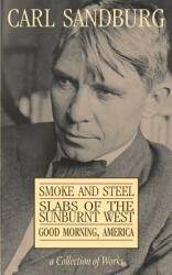 Carl Sandburg Collection of Works: Smoke and Steel Slabs of the Sunburnt West and Good Morning America (ISBN: 9781590910207)