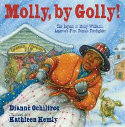 Molly by Golly! : The Legend of Molly Williams America's First Female Firefighter (ISBN: 9781590787212)