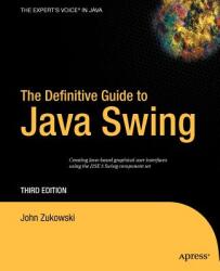 Definitive Guide to Java Swing - John Zukowski (ISBN: 9781590594476)