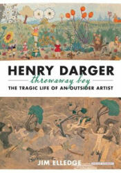 Henry Darger, Throw Away Boy - Jim Elledge (ISBN: 9781590208557)
