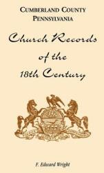 Cumberland County Pennsylvania Church Records of the 18th Century (ISBN: 9781585492794)