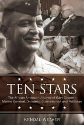 Ten Stars: The African American Journey of Gary Cooper--Marine General, Diplomat, Businessman, and Politician - Kendal Weaver (ISBN: 9781588383242)