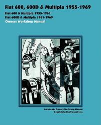Fiat 600, 600d & Multipla 1955-1969 Owners Workshop Manual - Autobooks (ISBN: 9781588501066)