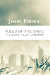 Rules of the Game in Social Relationships - Josef Pieper, Dan Farrelly (ISBN: 9781587317415)