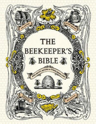 The Beekeeper's Bible: Bees Honey Recipes & Other Home Uses (ISBN: 9781584799184)