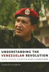 Understanding the Venezuelan Revolution: Hugo Chavez Talks to Marta Harnecker (ISBN: 9781583671276)