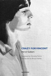 Crazy for Vincent - Herve Guibert, Bruce Hainley, Praveena Christine Pichini (ISBN: 9781584351993)