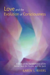 Love and the Evolution of Consciousness - Karen Rivers (ISBN: 9781584209805)