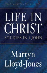 Life in Christ: Studies in 1 John - Martyn Lloyd-Jones (ISBN: 9781581344394)